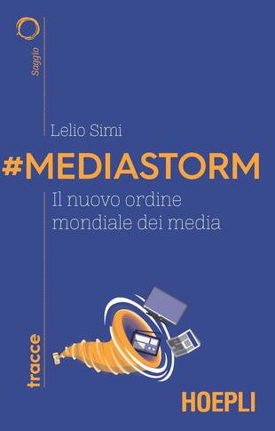 copertina #Mediastorm. Il nuovo ordine mondiale dei media