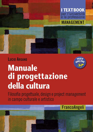 copertina Manuale di progettazione della cultura. Filosofia progettuale, design e project management in campo culturale e artistico