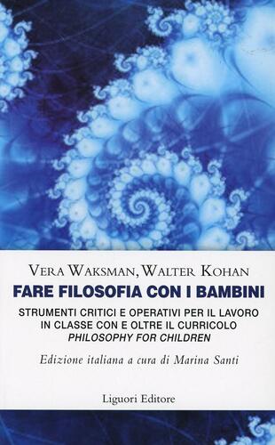 copertina Fare filosofia con i bambini. Strumenti critici e operativi per il lavoro in classe con e oltre il curricolo &laquo;philosophy for children&raquo;