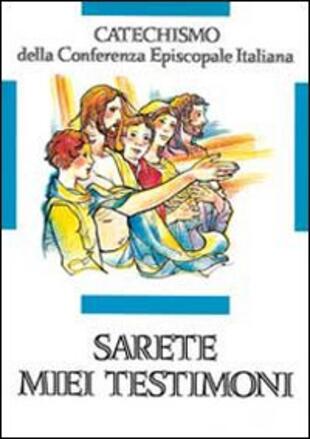copertina Sarete miei testimoni. Catechismo per l'iniziazione cristiana dei ragazzi (11-12 anni)