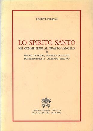 copertina Lo Spirito Santo nei commentari al quarto vangelo di Bruno di Segni, Ruperto di Deutz, Bonaventura e Alberto Magno