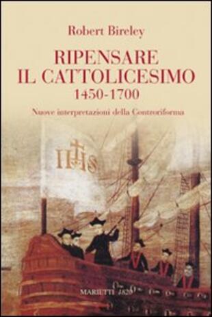 copertina Ripensare il cattolicesimo (1450-1700). Nuove interpretazioni della Controriforma