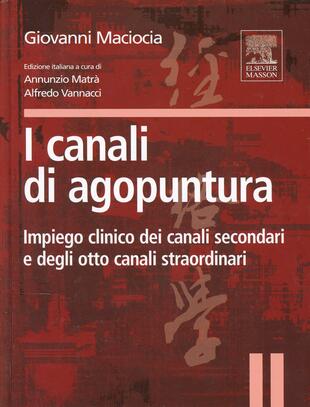 copertina I canali di agopuntura. Impiego clinico dei canali secondari e degli otto canali straordinari. Ediz. illustrata