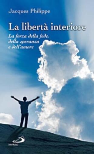 copertina La libertà interiore. La forza della fede, della speranza e dell'amore