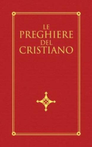 copertina Le preghiere del cristiano. Massime eterne, messa, rosario, via crucis, salmi, preghiere e pie invocazioni in italiano e in latino