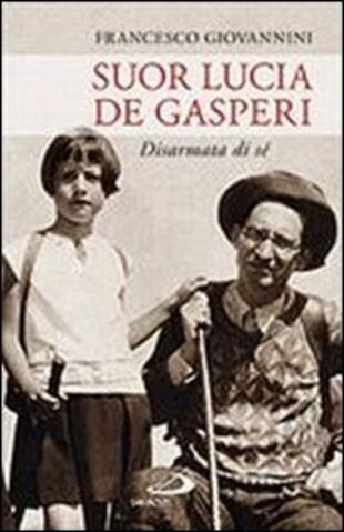 copertina Suor Lucia De Gasperi. Disarmata di sé