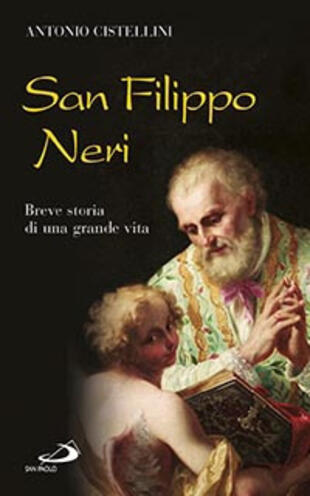 copertina San Filippo Neri. Breve storia di una grande vita