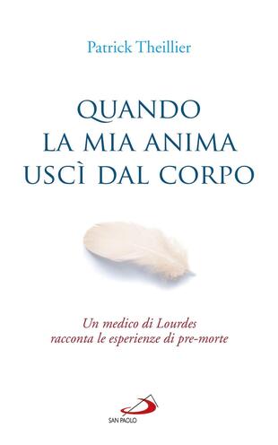 copertina Quando la mia anima uscì dal corpo. Un medico di Lourdes racconta le esperienze di pre-morte