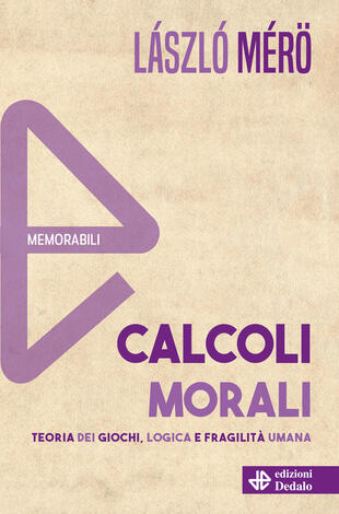 copertina Calcoli morali. Teoria dei giochi, logica e fragilità umana. Nuova ediz.