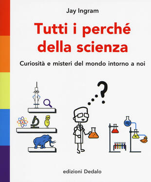 copertina Tutti i perché della scienza. Curiosità e misteri del mondo intorno a noi
