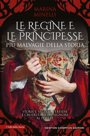 copertina Le regine e le principesse più malvagie della storia. Storie e segreti, perfidie e crudeltà delle signore al potere