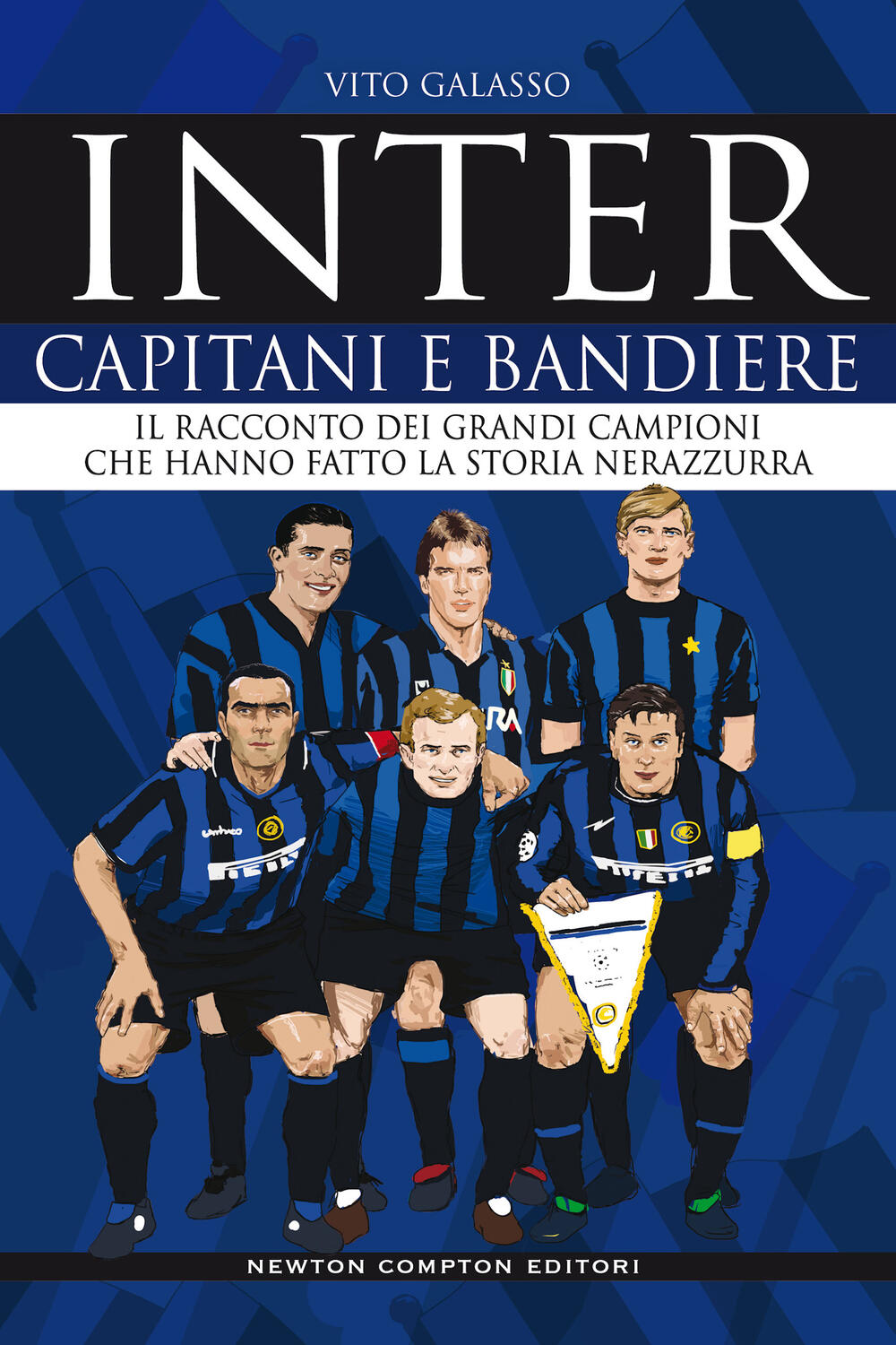 Inter. Capitani e bandiere di Vito Galasso - Brossura - Grandi Manuali  Newton - Il Libraio