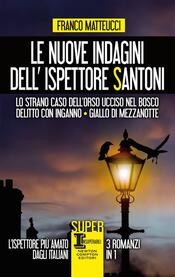 copertina Le nuove indagini dell'ispettore Santoni. Lo strano caso dell'orso ucciso nel bosco - Delitto con inganno - Giallo di mezzanotte