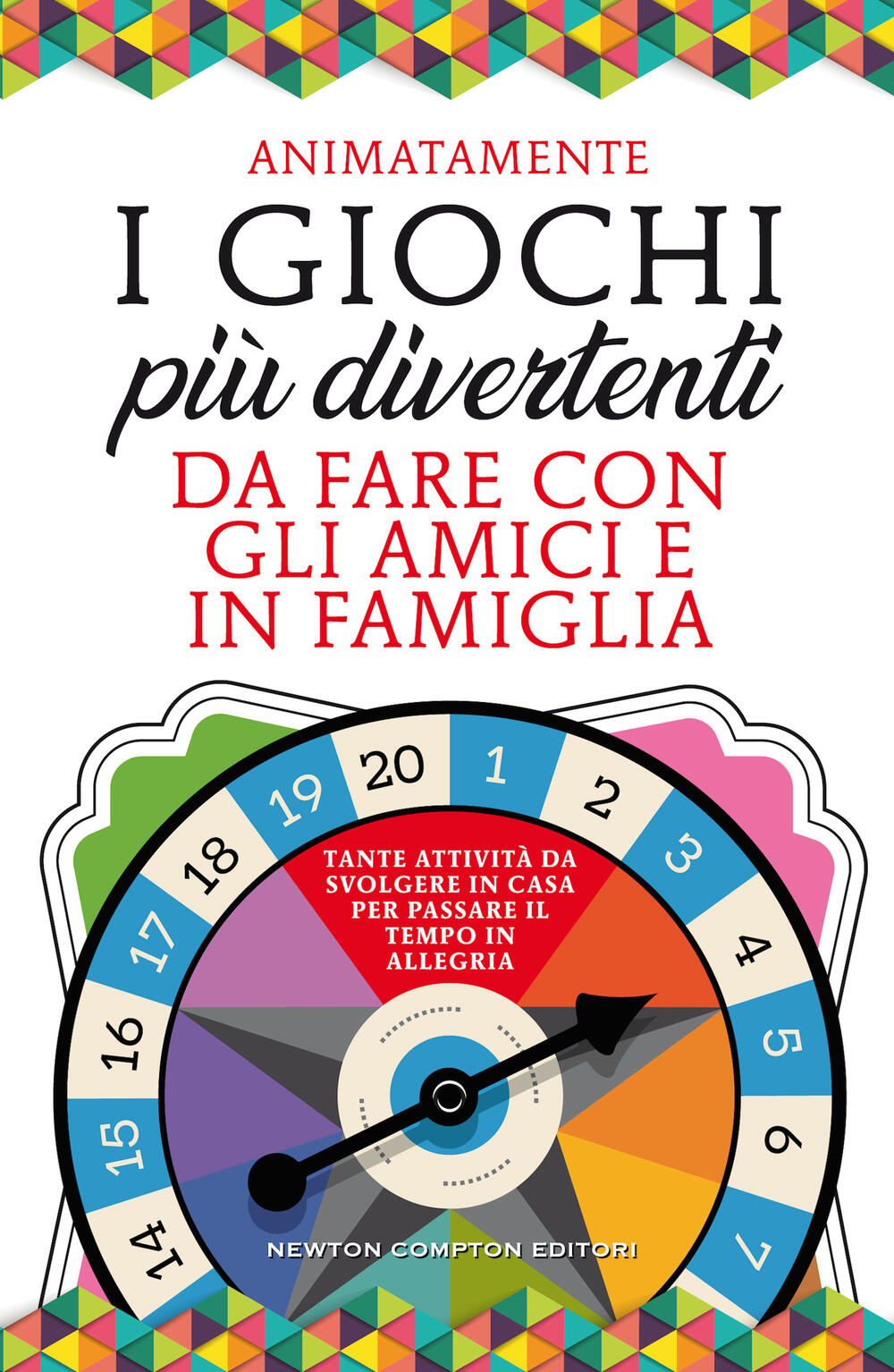 I giochi più divertenti da fare con gli amici e in famiglia di Animatamente  - Brossura - Grandi Manuali Newton - Il Libraio