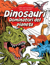 copertina Libri antistress da colorare. Dinosauri: dominatori del pianeta