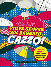 copertina Libri antistress da colorare. Piove sempre sul bagnato… cazzo!