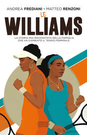copertina Le Williams. La storia mai raccontata della famiglia che ha cambiato il tennis femminile