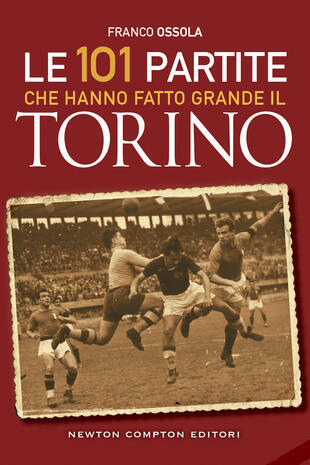 copertina Le 101 partite che hanno fatto grande il Torino