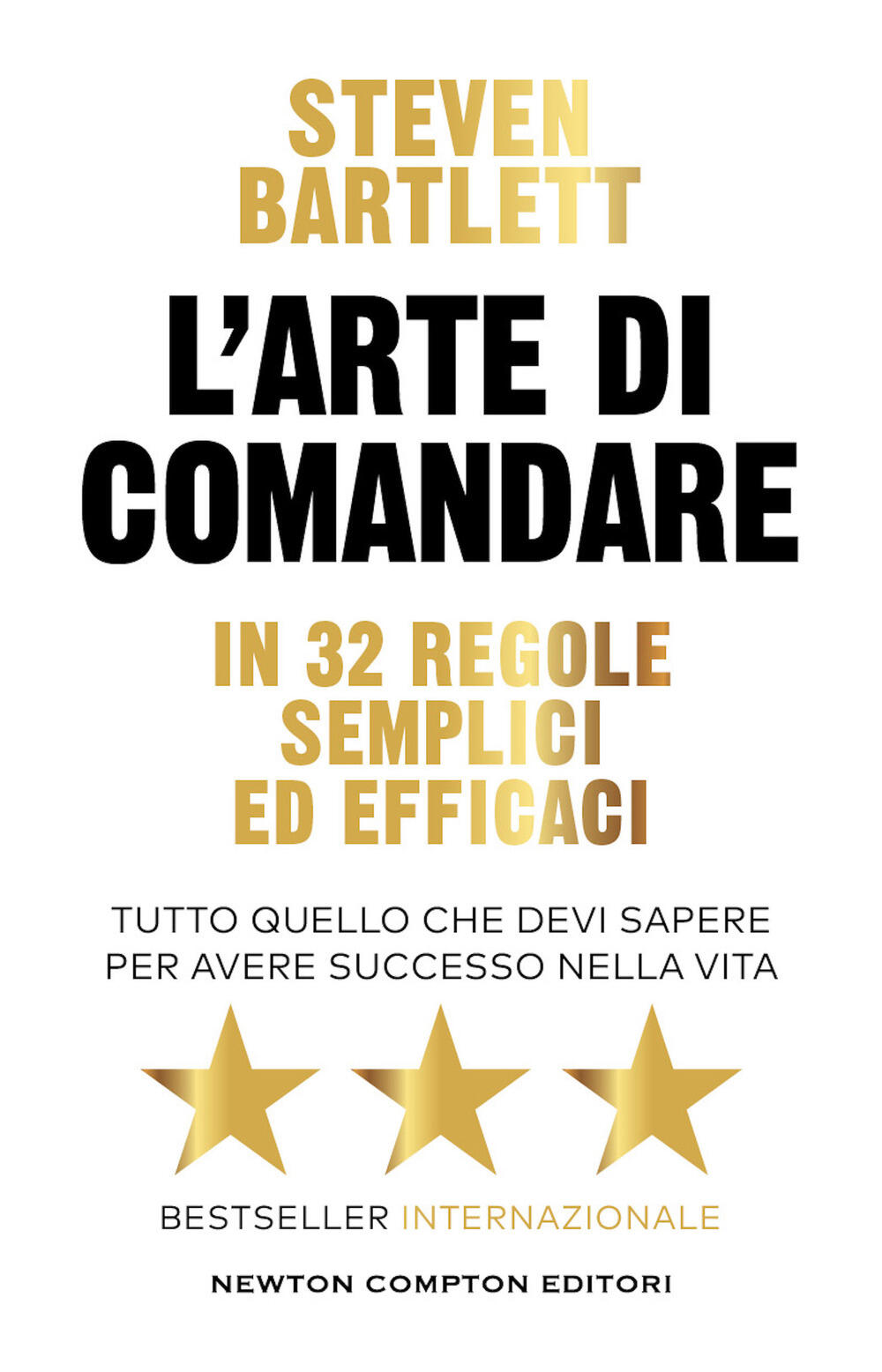 L'arte di comandare in 32 regole semplici ed efficaci di Steven Bartlett -  Brossura - Grandi Manuali Newton - Il Libraio