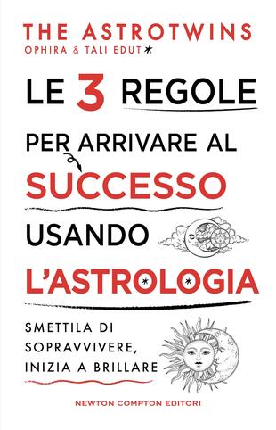 copertina Le 3 regole per arrivare al successo usando l&rsquo;astrologia