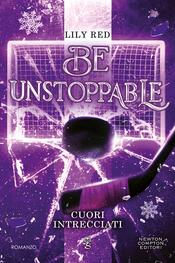 copertina Be Unstoppable. Cuori intrecciati