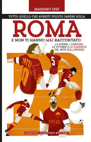 copertina Tutto quello che avresti voluto sapere sulla Roma e non ti hanno mai raccontato
