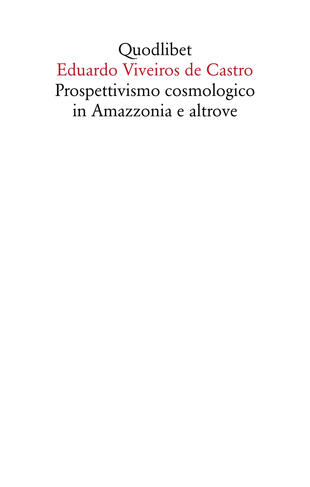 copertina Prospettivismo cosmologico in Amazzonia e altrove. Quattro lezioni tenute presso il Department of Social Anthropology, Cambridge University (febbraio-marzo 1998)