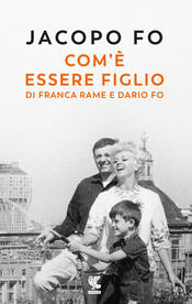 copertina Com'è essere figlio di Franca Rame e Dario Fo
