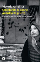 Stefania Battistini, Yaryna Grusha e Helena Janeczek presentano "Guardando le donne guardare la guerra" di Victoria Amelina
