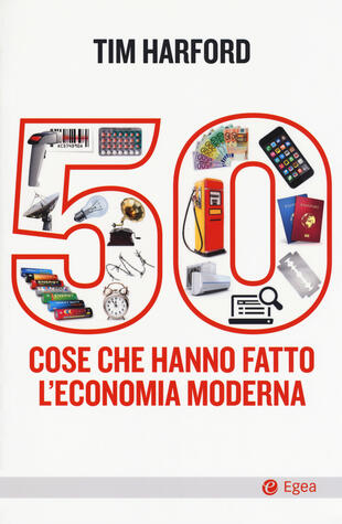 copertina 50 cose che hanno fatto l'economia moderna