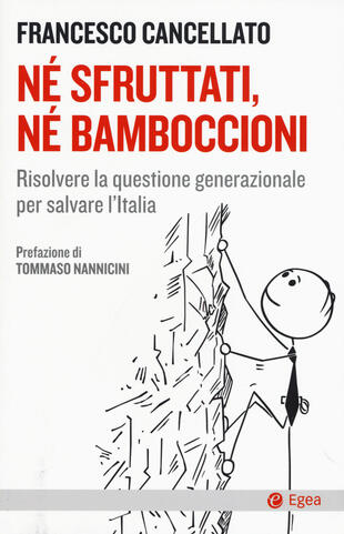 copertina Né sfruttati né bamboccioni. Risolvere la questione generazionale per salvare l'Italia