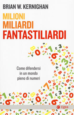copertina Milioni, miliardi, fantastiliardi. Come difendersi in un mondo pieno di numeri