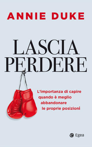 copertina Lascia perdere. L'importanza di capire quando è meglio abbandonare le proprie posizioni