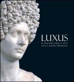 copertina Luxus. Il piacere della vita nella Roma Imperiale