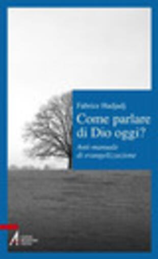copertina Come parlare di Dio oggi? Anti-manuale di evangelizzazione