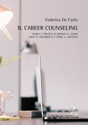 copertina Il career counseling. Teoria e pratica in Donald E. Super, John D. Krumboltz e Mark L. Savickas
