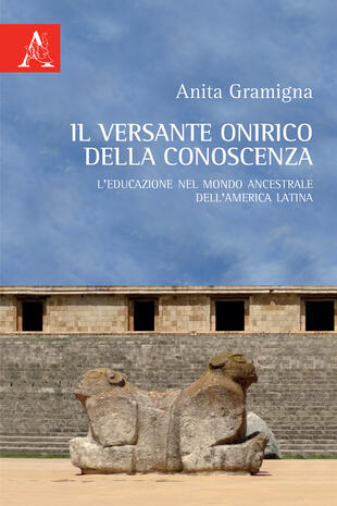 copertina Il versante onirico della conoscenza. L'educazione nel mondo ancestrale dell'America Latina