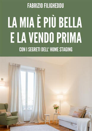 copertina La mia è più bella e la vendo prima. Con i segreti dell'home staging