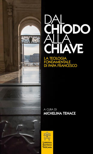 copertina Dal chiodo alla chiave. La teologia fondamentale di papa Francesco.