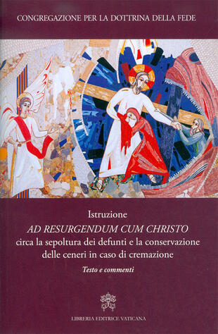 copertina Istruzione «Ad resurgendum cum Christo» circa la sepoltura dei defunti e la conservazione delle ceneri in caso di cremazione. Testo e commenti
