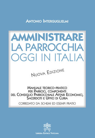 copertina Amministrare la parrocchia oggi in Italia. Manuale teorico-pratico per parroci, componenti del consiglio parrocchiale affari economici, sacerdoti e uffici di curia