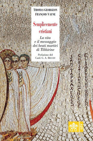 copertina Semplicemente cristiani. La vita e il messaggio dei beati monaci di Tibhirine