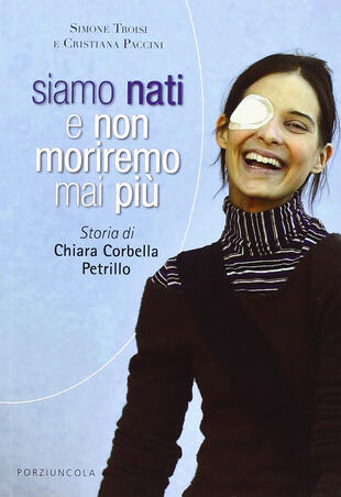 copertina Siamo nati e non moriremo mai più. Storia di Chiara Corbella Petrillo