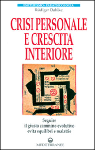 copertina Crisi personale e crescita interiore. Seguire il giusto cammino evolutivo evita squilibri e malattie