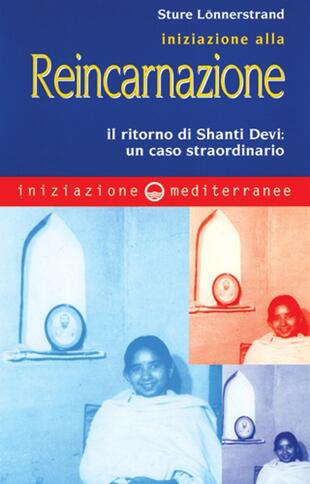 copertina Iniziazione alla reincarnazione. Il ritorno di Shanti Devi: un caso straordinario