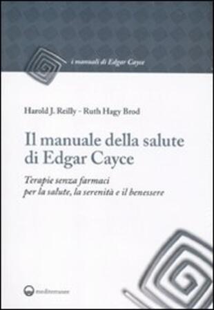 copertina Il manuale della salute di Edgar Cayce. Terapie senza farmaci per la salute, la serenità e il benessere