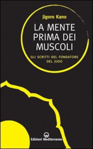 copertina La mente prima dei muscoli. Gli scritti del fondatore del judo
