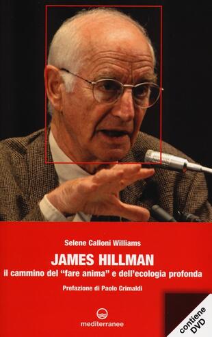 copertina James Hillman. Il cammino del «fare anima» e dell'ecologia profonda. Con DVD