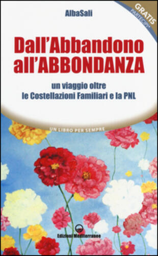 copertina Dall'abbandono all'abbondanza. Un viaggio oltre le costellazioni familiari e la PNL