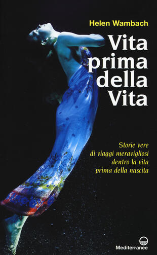copertina Vita prima della vita. Storie di vere di viaggi meravigliosi dentro la vita prima della nascita